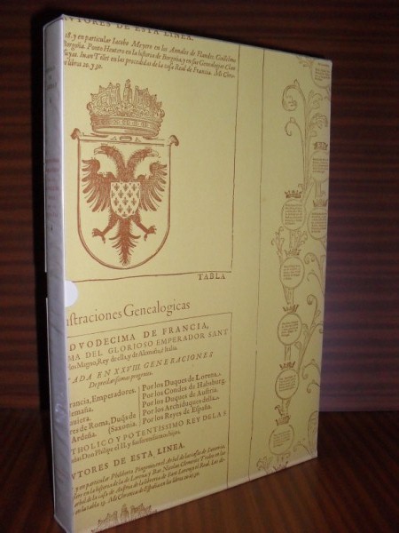 ILUSTRACIONES GENEALGICAS DE LOS CATHOLICOS REYES DE LAS ESPAAS, Y DE LOS CHRISTIANISSIMOS DE FRANCIA, y de los Emperadores de Constantinopla, hasta el Catholico Rey Nuestro Seor Don Philipe el II. y sus serenissimos hijos